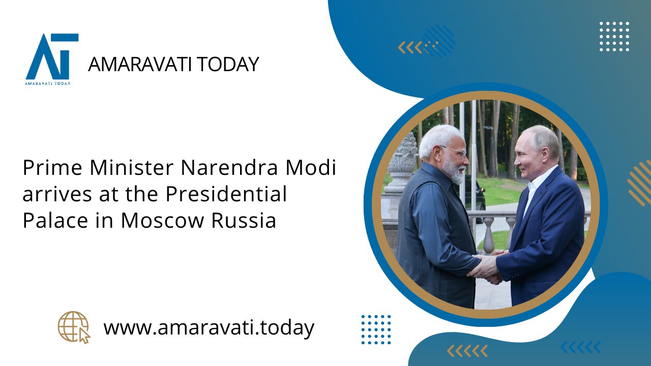 PM Modi arrives at the Presidential Palace in Moscow Russia | Amaravati Today News