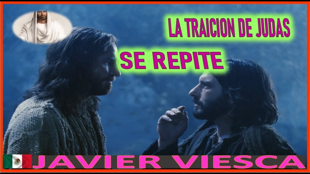 LA TRAICION DE JUDAS SE REPITE - MENSAJE DE JESUCRISTO REY A JAVIER VIESCA