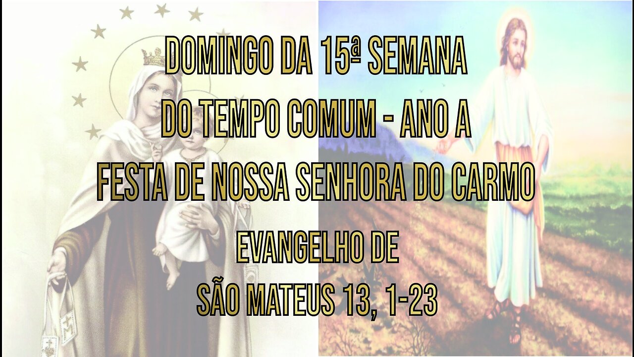 Evangelho do Domingo da 15ª Semana do Tempo Comum -Ano A (Festa de N. S. do Carmo) Mt 13, 1-23