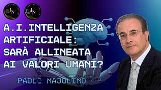 L'INTELLIGENZA ARTIFICIALE SARÀ ALLINEATA AI VALORI UMANI? - Paolo Majolino - Luca Nali