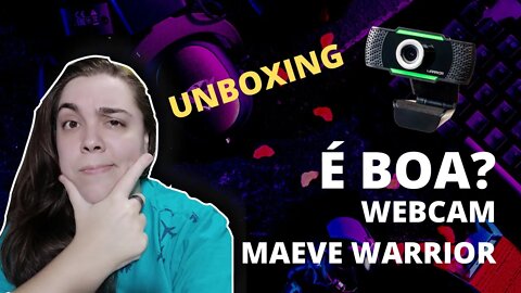 Unboxing - Warrior Maeve, é Boa? Webcam gamer de baixo custo!