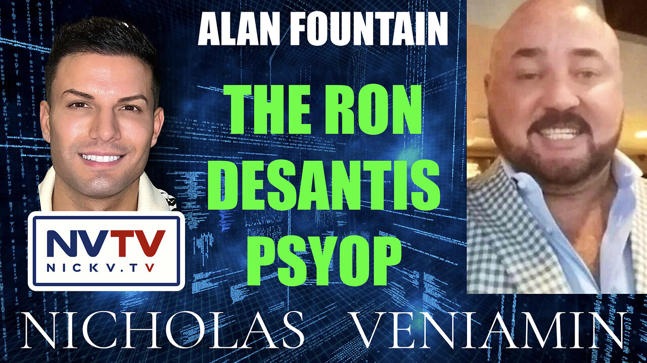 Alan Fountain Discusses The Ron Desantis Psyop with Nicholas Veniamin