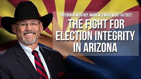 The Fight For Election Integrity In Arizona (Interview with Mark W. Finchem 03/10/2022