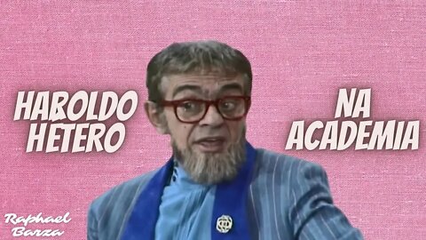 HAROLDO HÉTERO - NA ACADEMIA