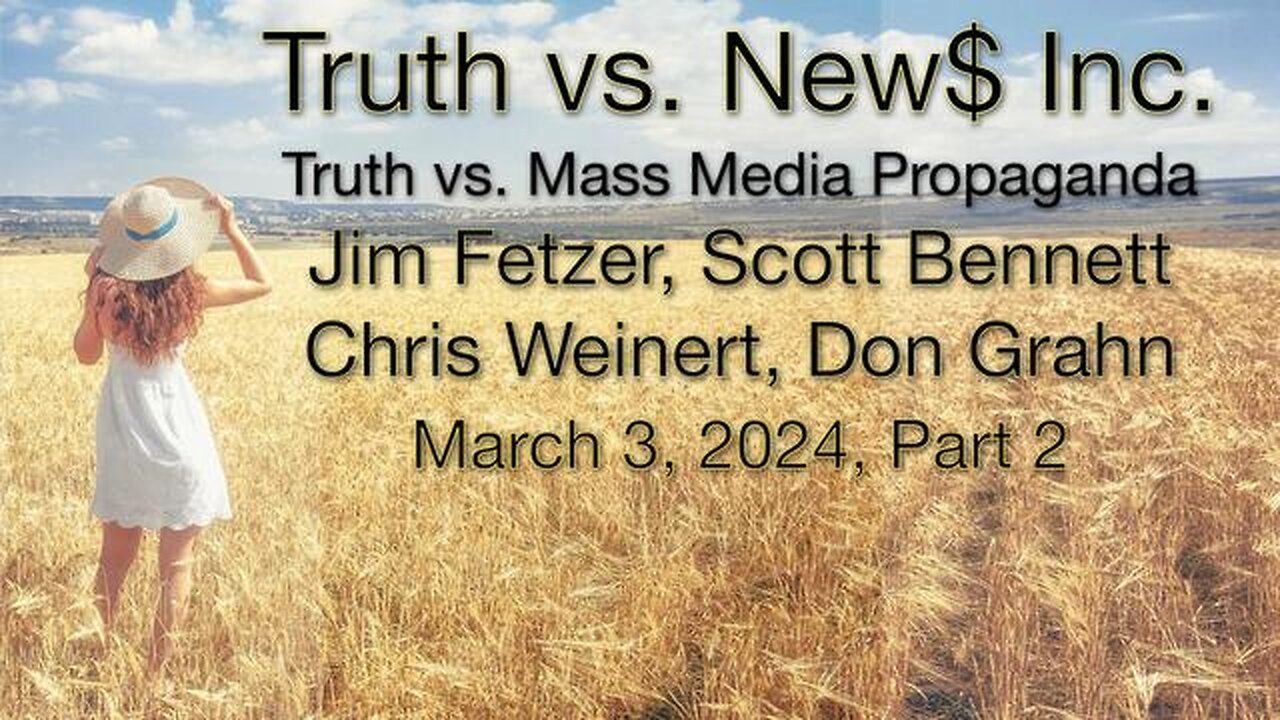 Truth vs. NEW$ Inc, Part 2 (3 March 2024) with Don Grahn, Scott Bennett and Chris Weinert