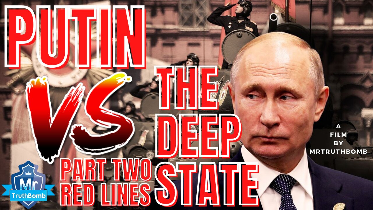 PUTIN VS THE DEEP STATE - PART TWO - RED LINES - A Film By MrTruthBomb