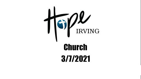 Hope Irving Church 3/7/2021