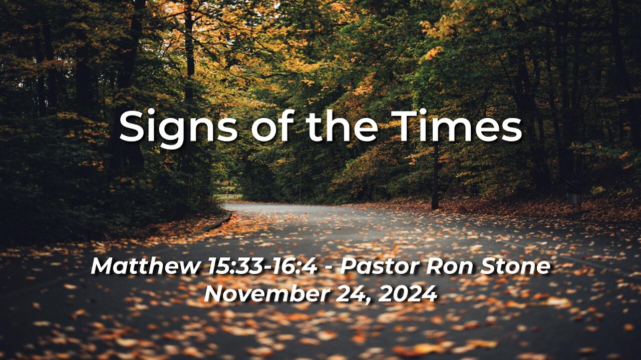 2024-11-24 - Signs of the Times (Matthew 15:33-16:4) - Pastor Ron Stone