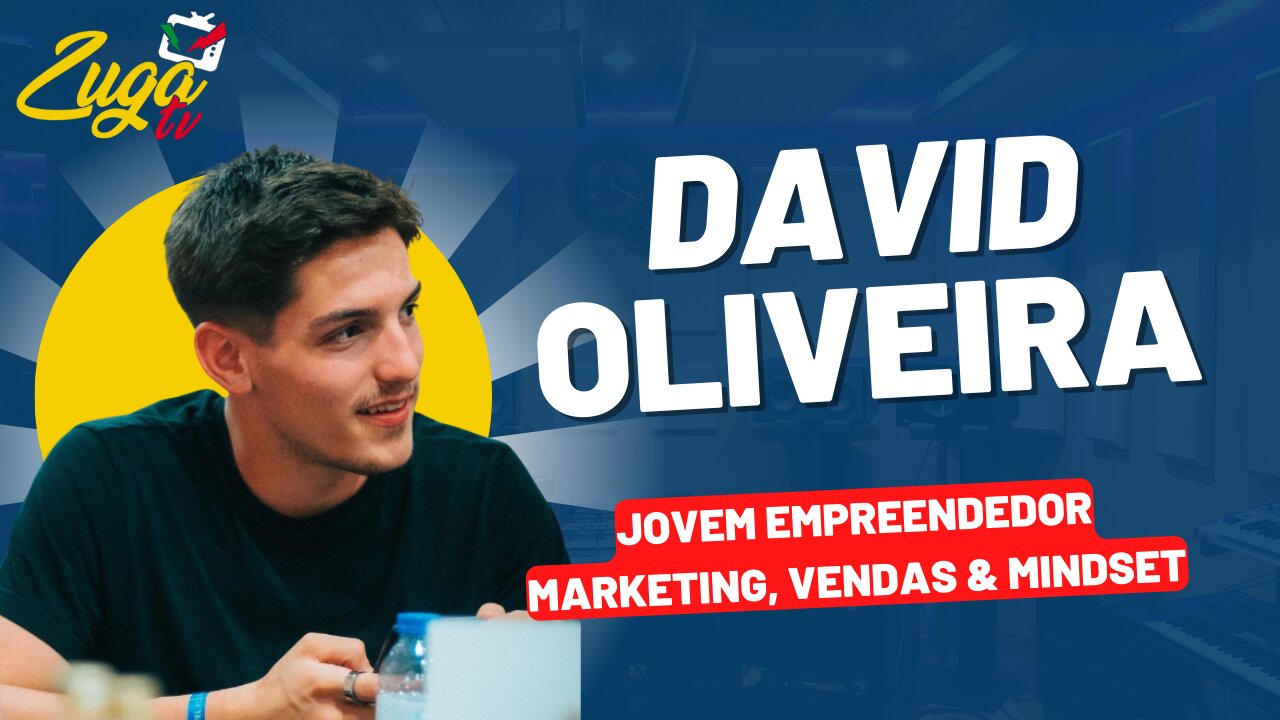 DAVID OLIVEIRA (JOVEM EMPRENDEDOR DE SUCESSO, MARKETING, VENDAS E MINDSET) - Zuga Podcast #75