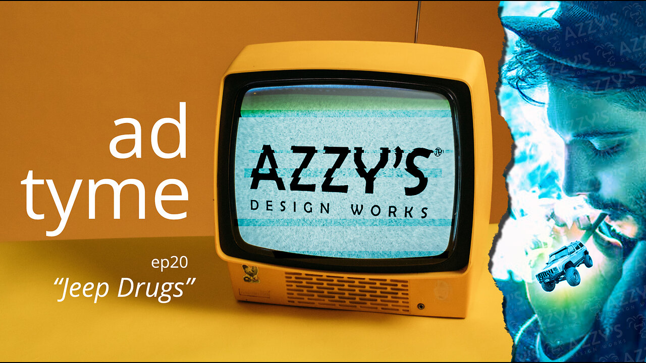 AD TYME ep20 -- "Jeep Drugs" || Azzy's Design Works