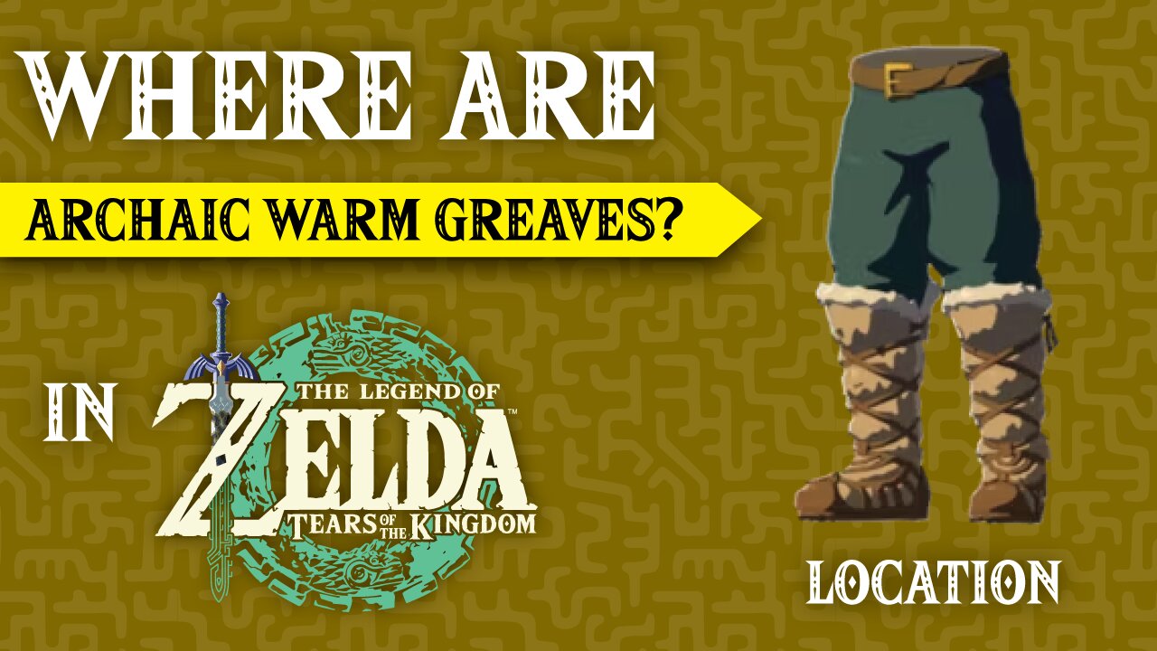 Where are the Archaic Warm Greaves In The Legend of Zelda: Tears of the Kingdom