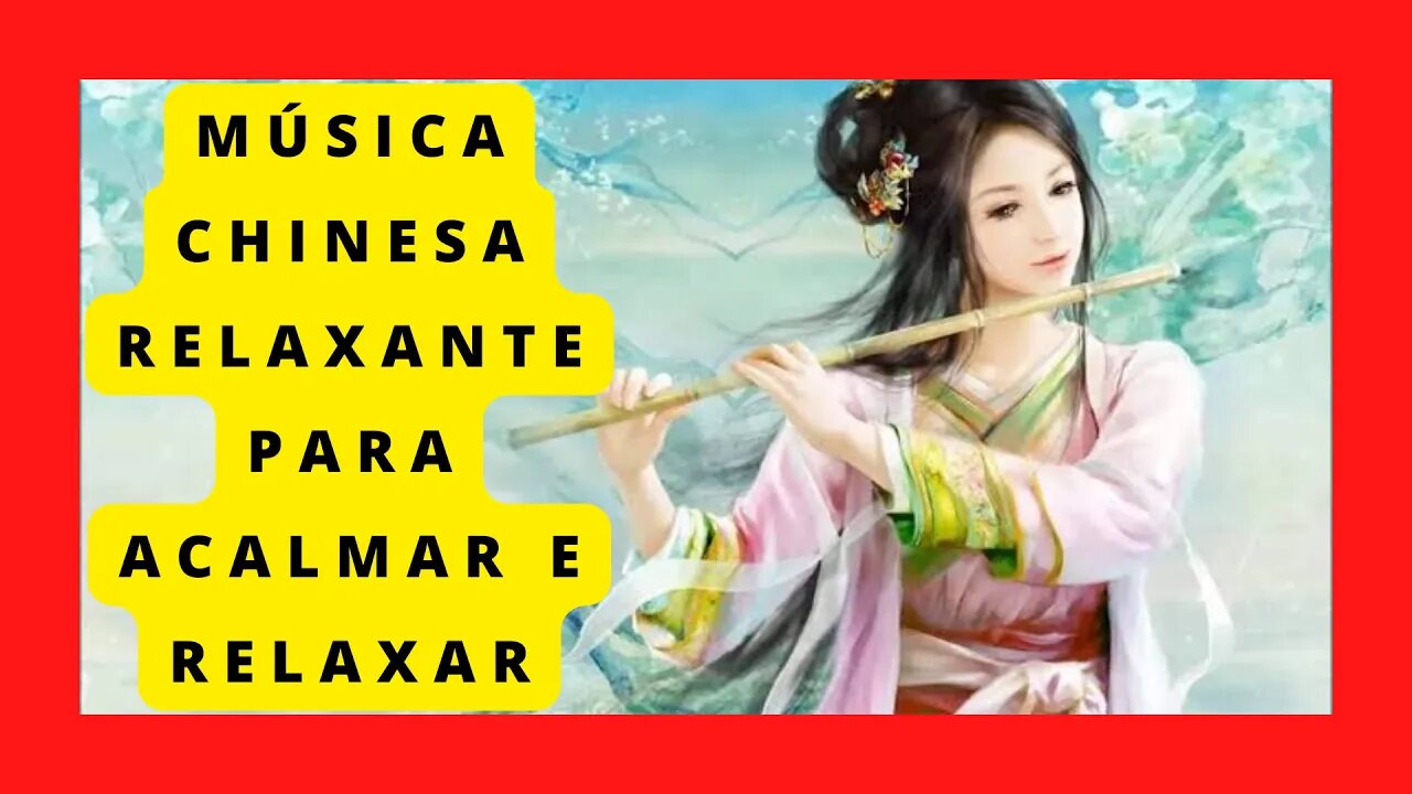 LINDA MÚSICA CHINESA RELAXANTE, FLAUTA PARA RELAXAR, MEDITAR, E DORMIR BEM