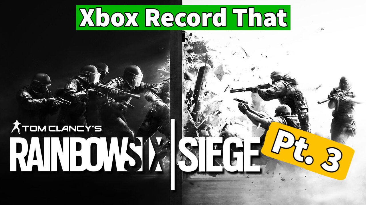 Xbox Record That- Rainbow Six Siege Pt. 3