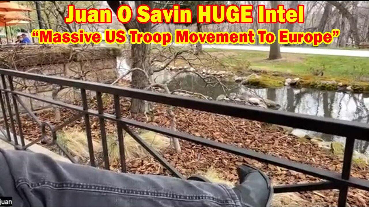 Juan O Savin HUGE Intel April 17, 2023: Reveal, Massive US Troop Movement To Europe