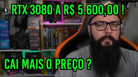 RTX 3080 a R$ 5.600,00 e os Preços DERRETENDO !