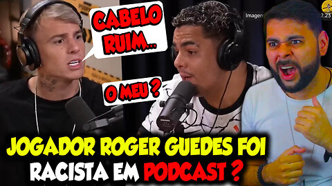 JOGADOR ROGER GUEDES DO CORINTHIANS FOI R@C!$T@ EM PODCAST?