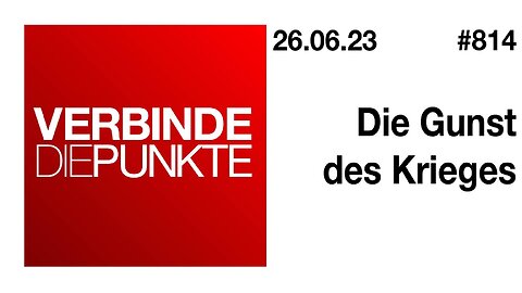 Verbinde die Punkte 814 - Die Gunst des Krieges vom 26.06.2023