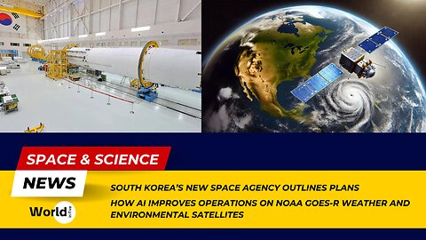 South Korea's New Space Agency Plans | AI Enhances NOAA GOES-R Satellite Operations