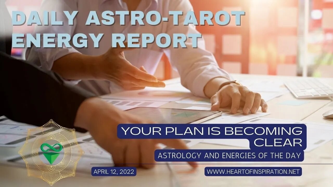 Weekday Energy Report Astrology & Tarot April 13 - Your Plan Is Coming Together