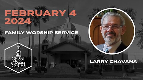 February 4, 2024 | Larry Chavana | Christ Miracle Center