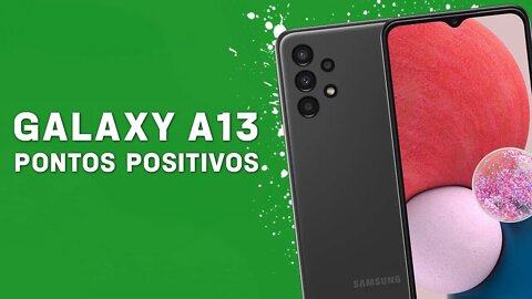 GALAXY A13 - Pontos Positivos que você PRECISA SABER!