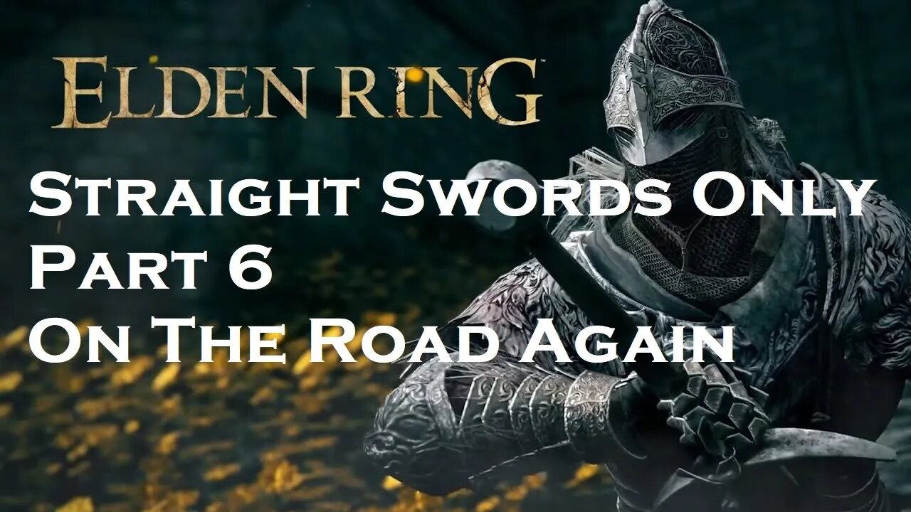 Elden Ring | Straight Swords Only | Part 6 | On the Road Again