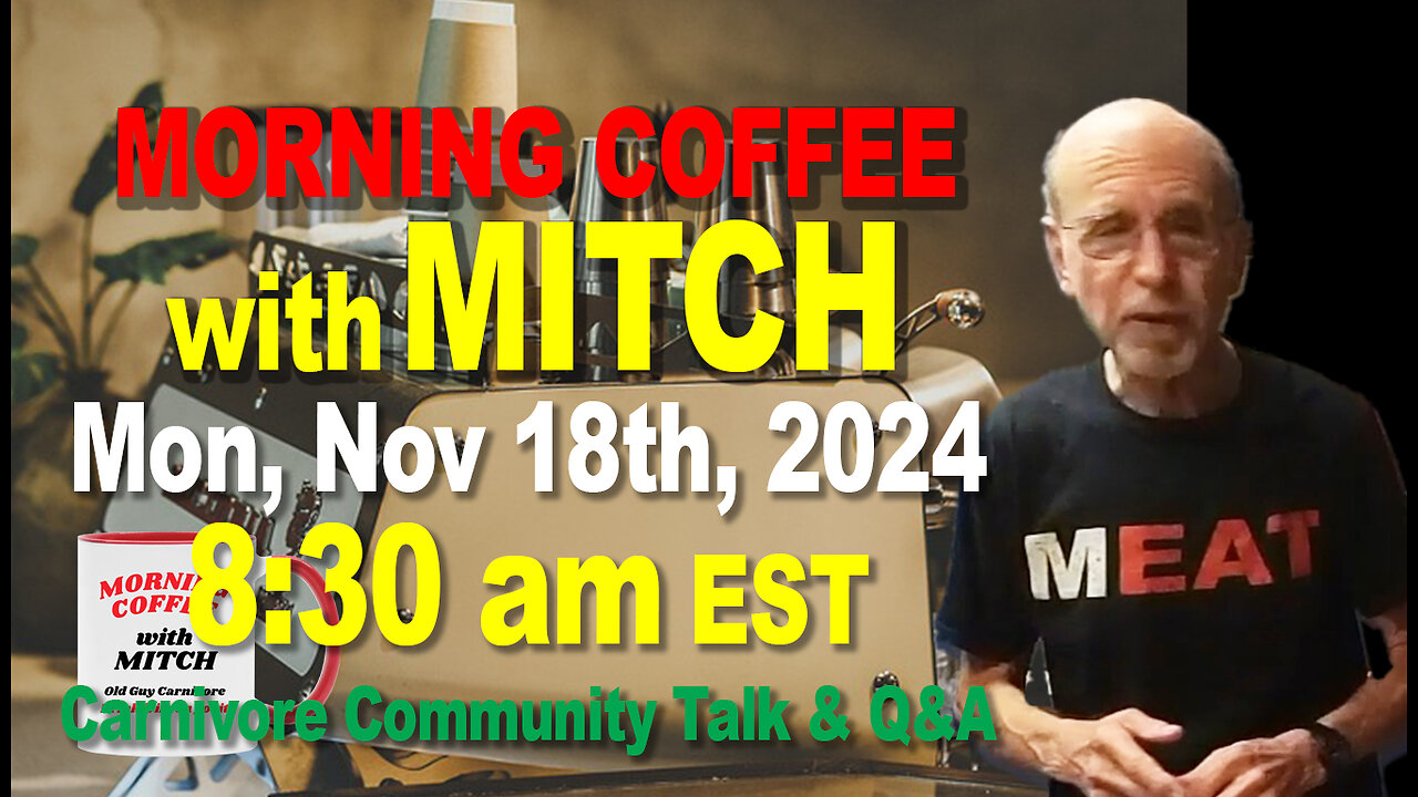 MORNING COFFEE with MITCH-Carnivore Talk - Mon, Nov 18th, 2024, 8:30am EST