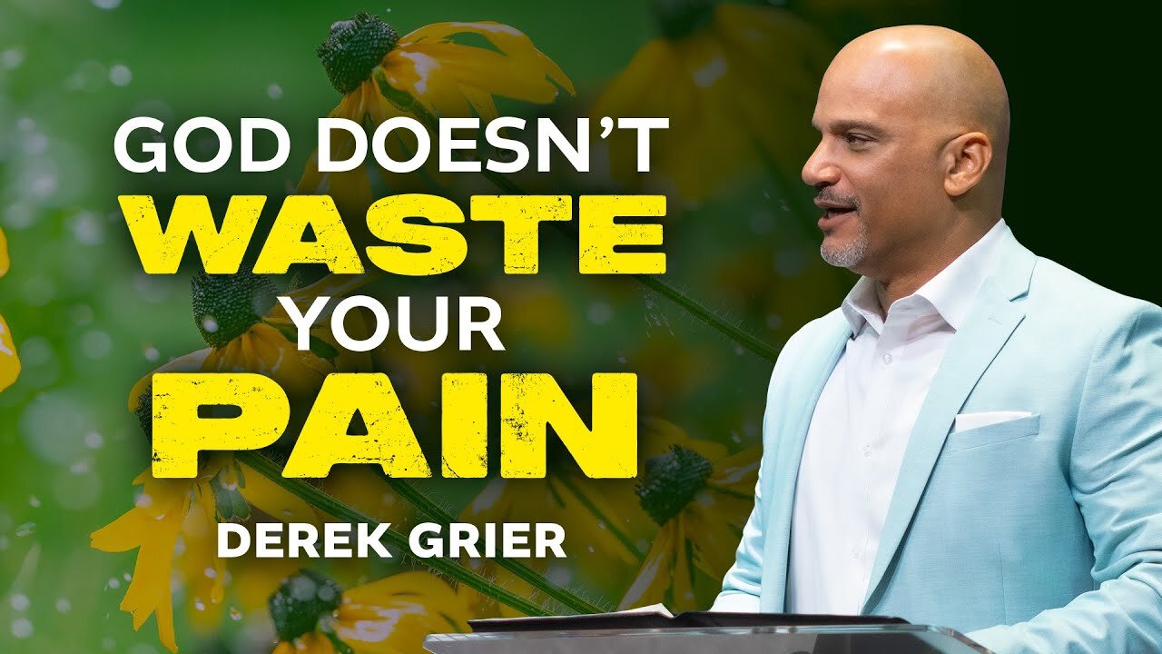 God Doesn't Waste Your Pain -- Derek Grier.