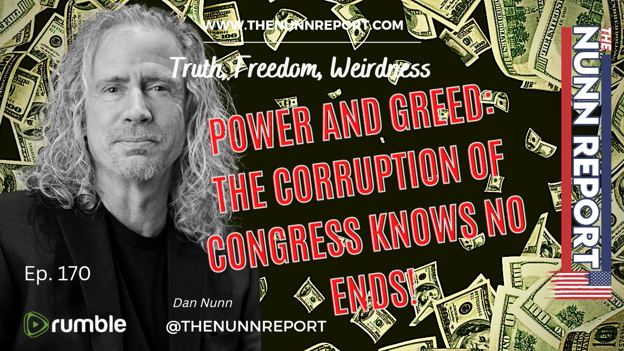 Ep. 170 Power & Greed: The Corruption of Congress Knows No Ends | The Nunn Report w/ Dan Nunn