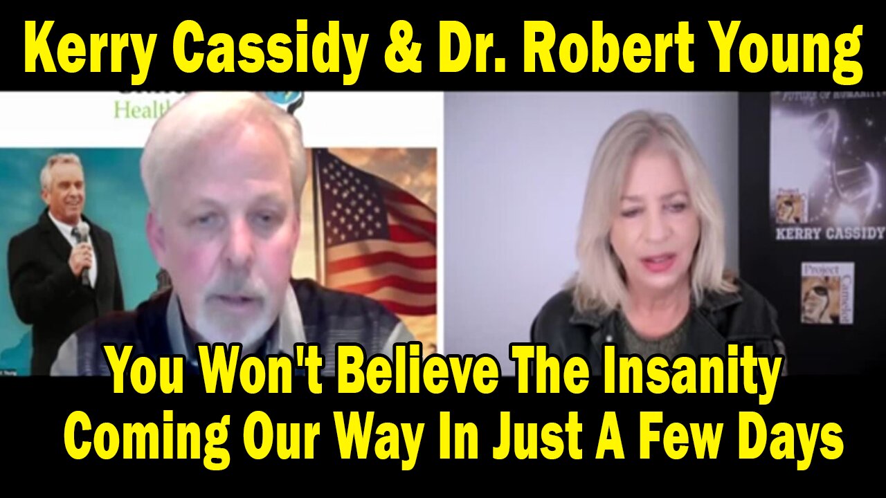 Kerry Cassidy & Dr. Robert Young HUGE Intel: "You Won't Believe The Insanity Coming Our Way In Just A Few Days"