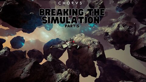 Chorus Part 5 | Breaking the Simulation