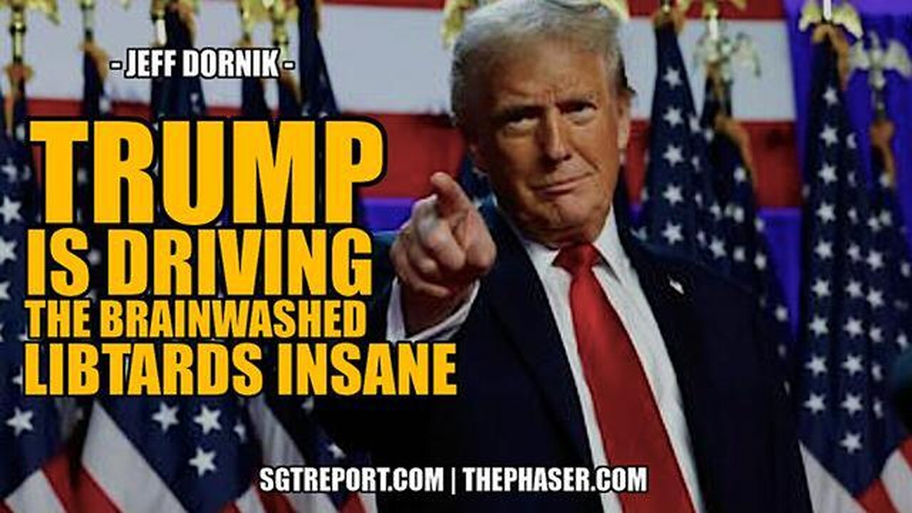 TRUMP IS DRIVING THE BRAINWASHED LIBS CERTIFIABLY INSANE! -- Jeff Dornik.