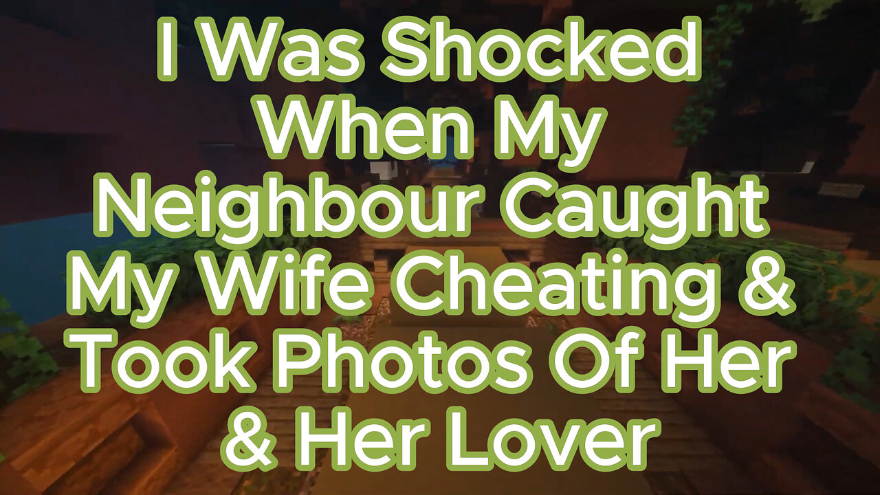 I Was Shocked When My Neighbour Caught My Wife Cheating & Took Photos Of Her & Her Lover #cheat