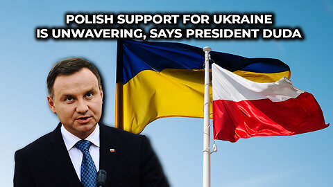 Polish support for Ukraine is unwavering, says President Duda