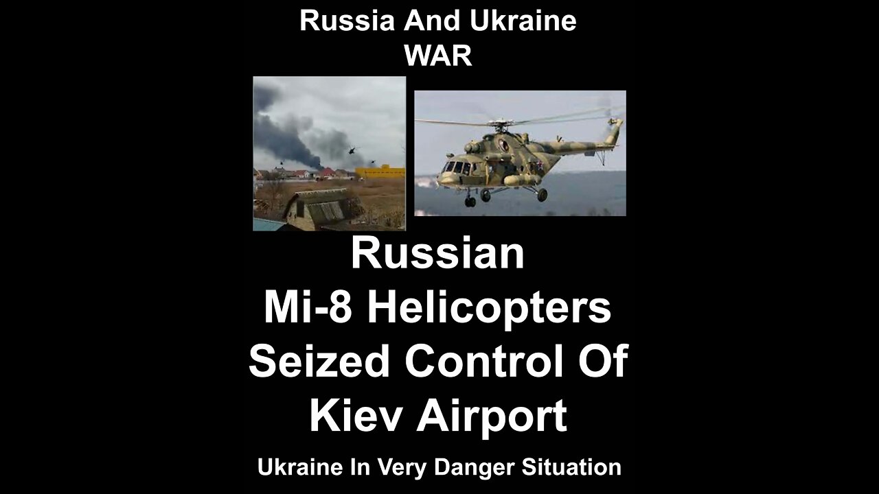 Russian Mi 8 Helicopters seize control of Kiev Airport