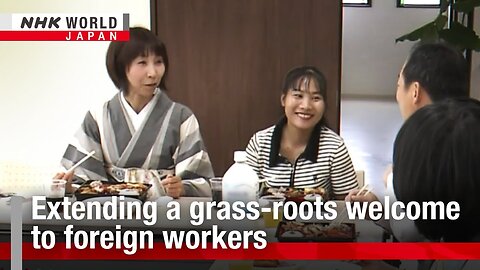 Extending a grass-roots welcome to foreign workersーNHK WORLD-JAPAN NEWS| TP