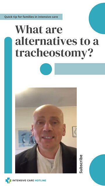 Quick Tip for Families in Intensive Care: What are Alternatives to a Tracheostomy?