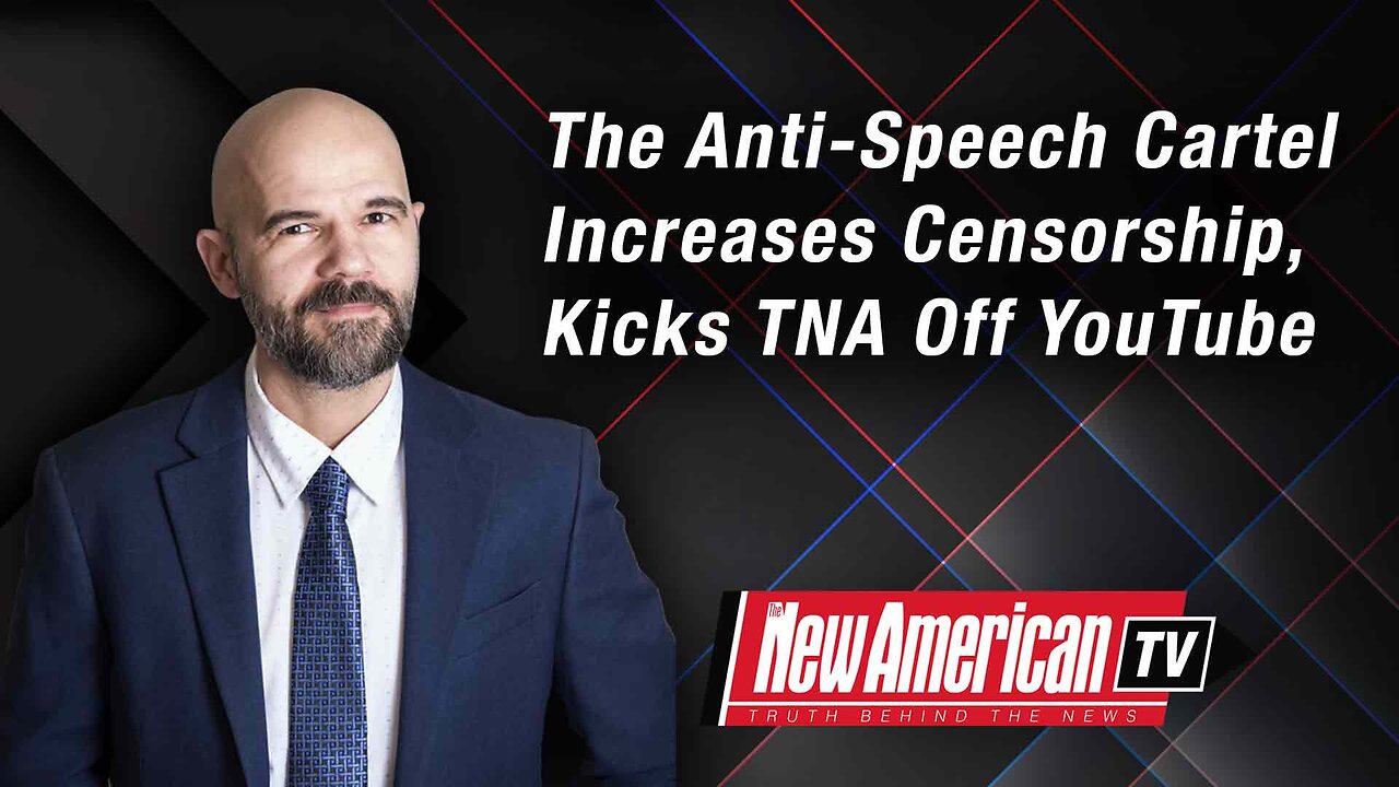 The New American TV | The Anti-Speech Cartel Increases Censorship, Kicks TNA Off YouTube