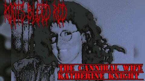 Roots Bleed Red presents: [Katherine Knight] (The Cannibal Wife)