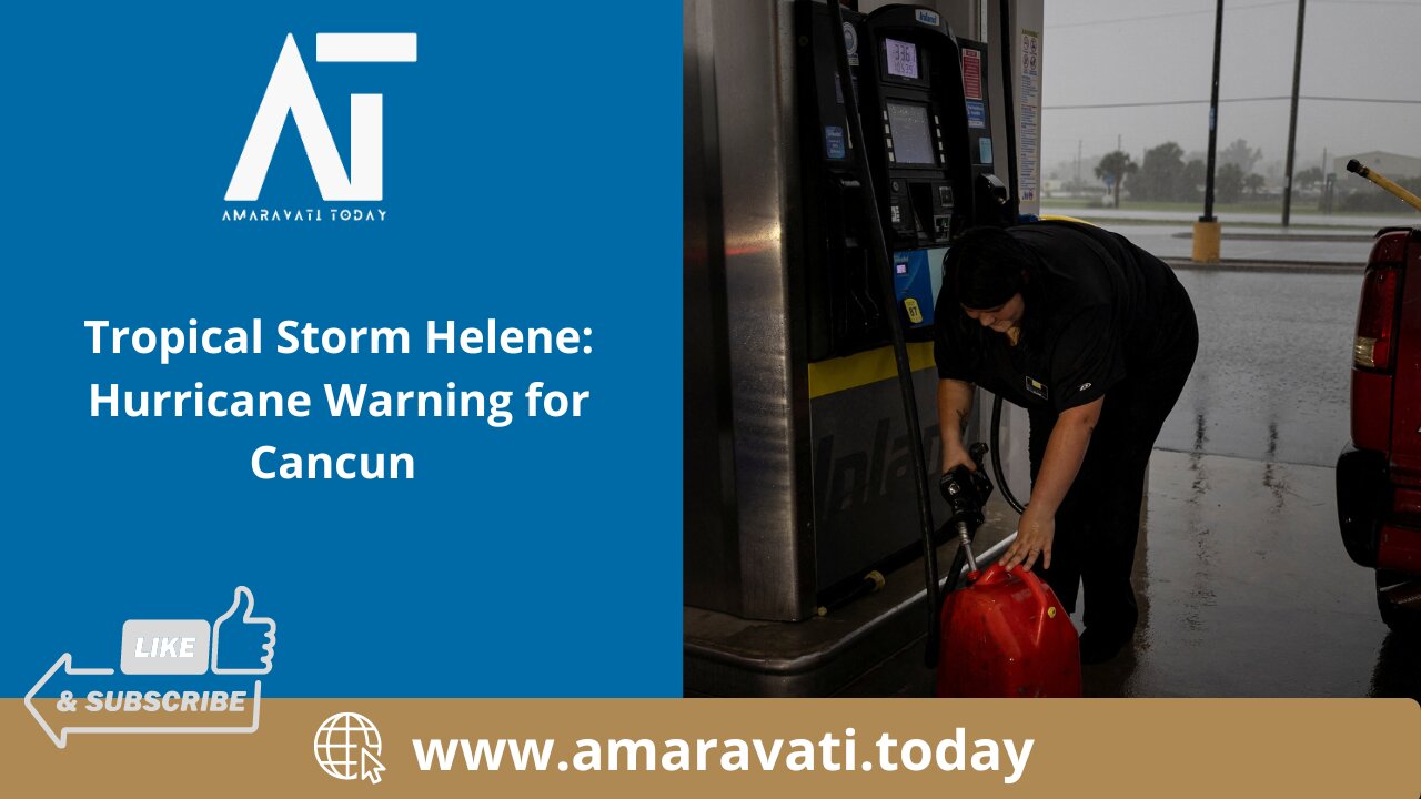 Tropical Storm Helene Hurricane Warning for Cancun | Amaravati Today