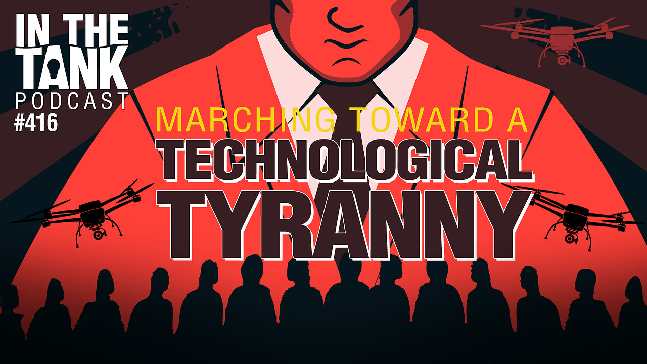 Marching Toward a Technological Tyranny - In The Tank #416