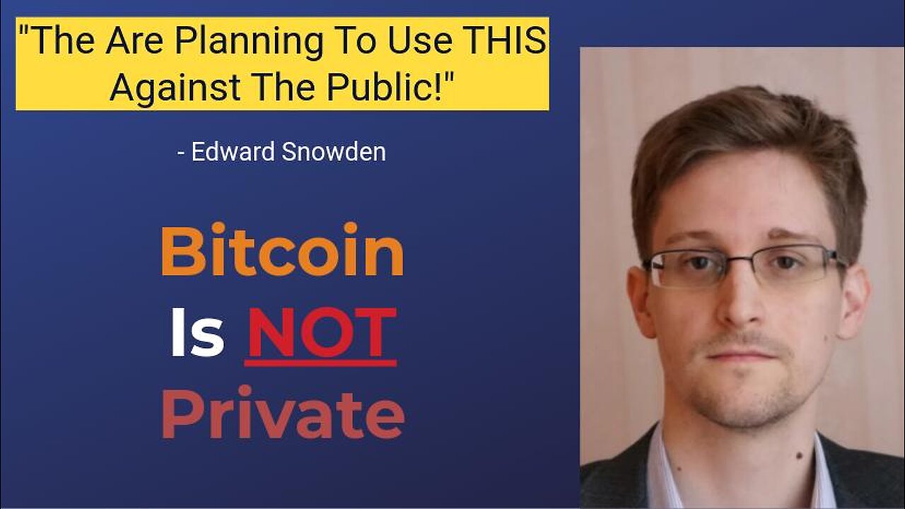 "They Are Going To LOG EVERY TRANSACTION!" - Edward Snowden || Bitcoin is NOT Private