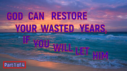 God is Restoring The Years You Think You Have Wasted - Part 1