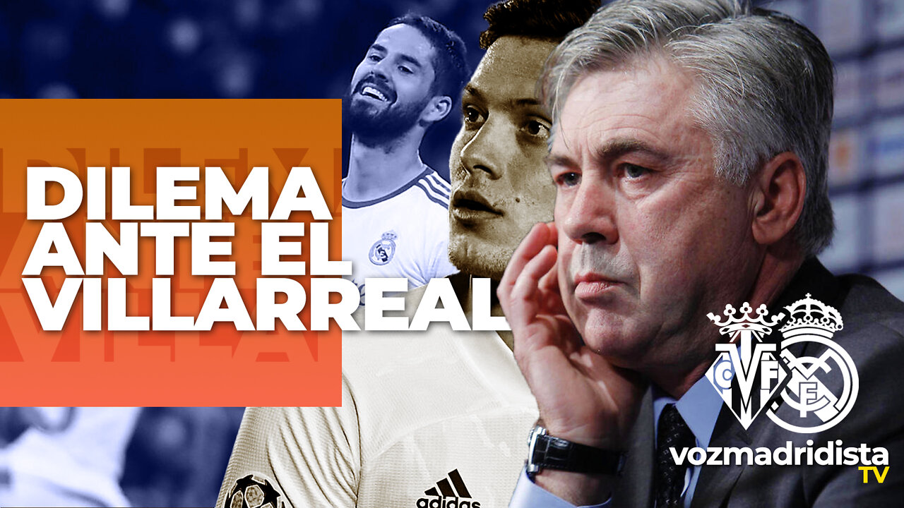 DILEMA DE ANCELOTTI FRENTE AL VILLARREAL