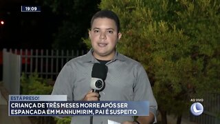 Está preso! Criança de três meses morre após ser espancada em Manhumirim, pai é suspeito