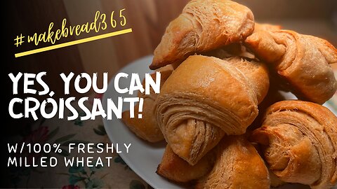 Croissants with 100% Freshly Milled Wheat | December #makebread365 recipe