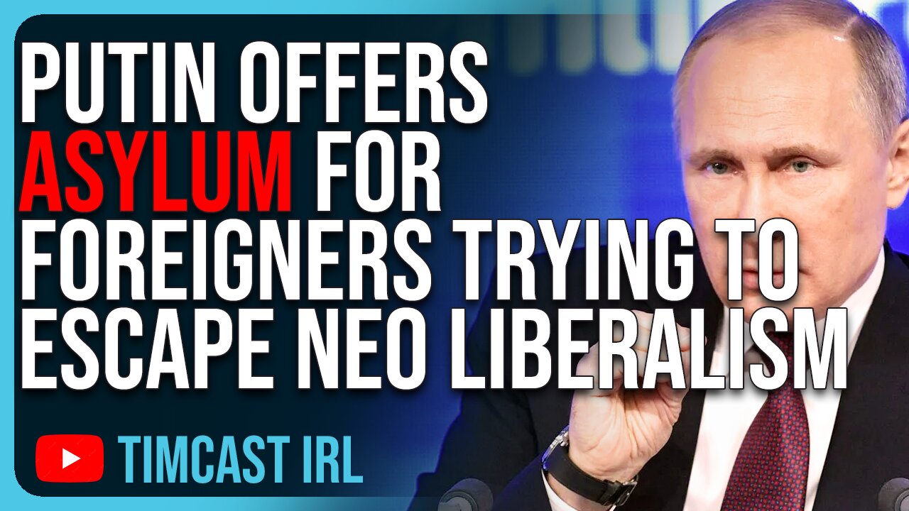 Putin Offers ASYLUM For Foreigners Trying To Escape Neo Liberalism