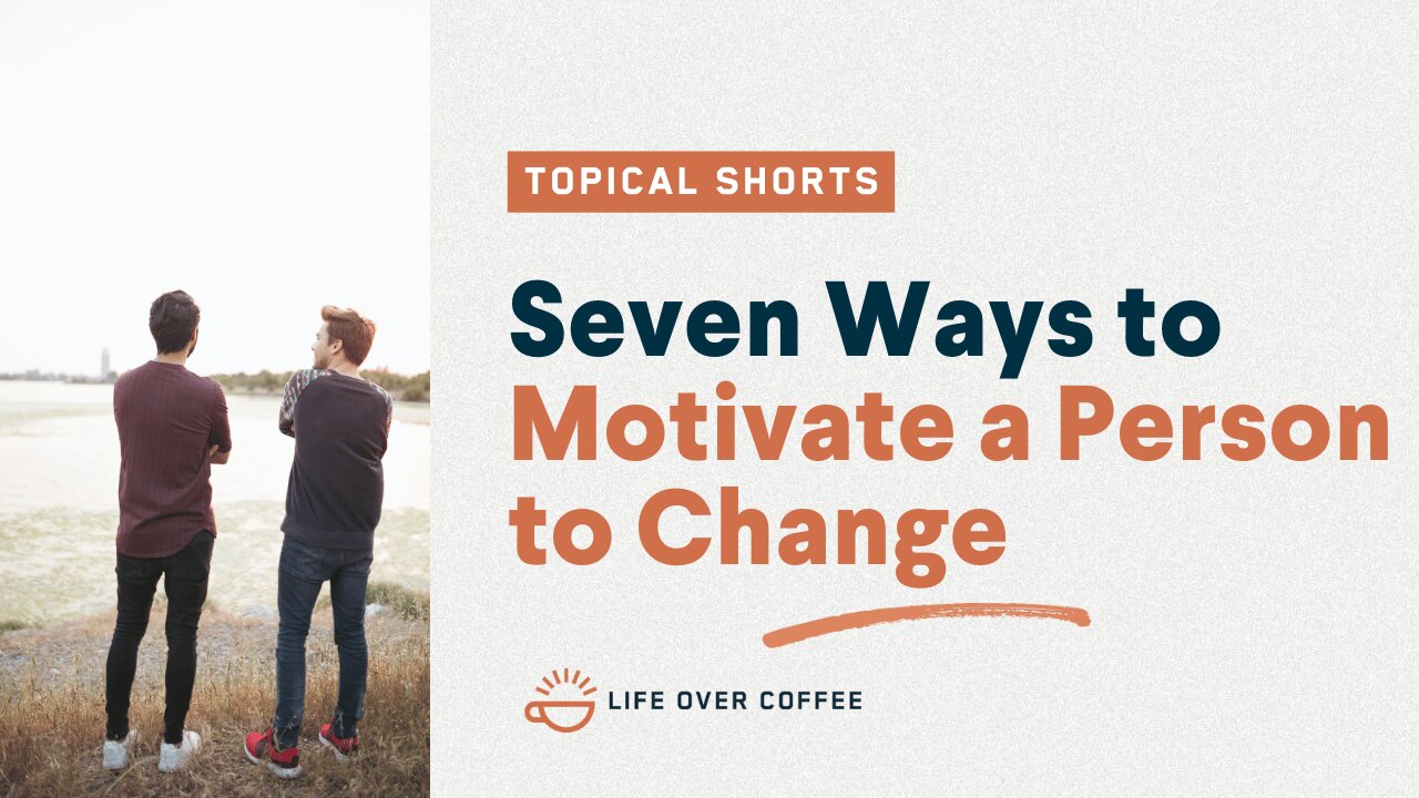 Seven Ways to Motivate a Person to Change