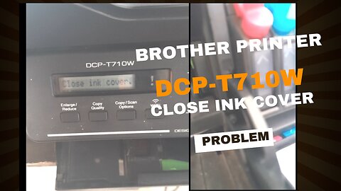 Brother Printer DCP - T710W "Close Ink cover" problem | solution