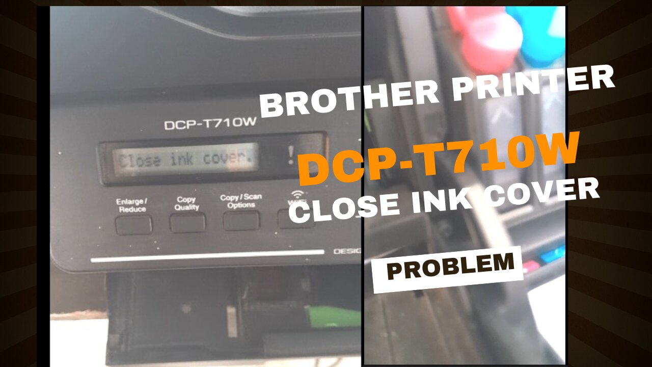 Brother Printer DCP - T710W "Close Ink cover" problem | solution